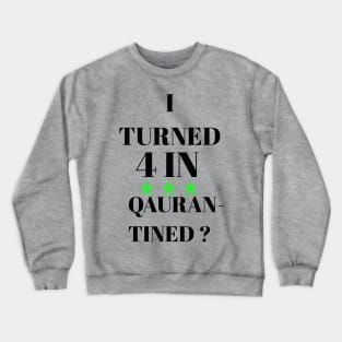 I turned 4 in quarantined? Crewneck Sweatshirt